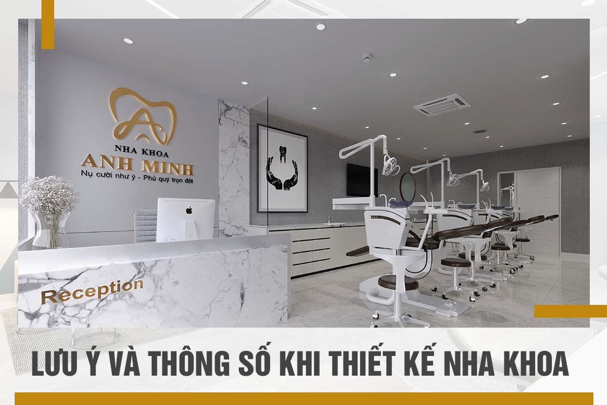 LƯU Ý VÀ THÔNG SỐ KHI THIẾT KẾ PHÒNG KHÁM NHA KHOA